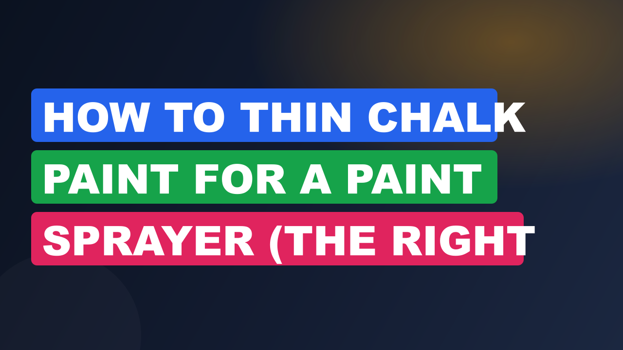 How to Thin Chalk Paint for a Paint Sprayer (the Right Way)