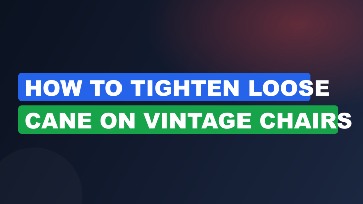 How to Tighten Loose Cane on Vintage Chairs