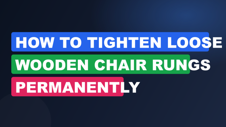 How to Tighten Loose Wooden Chair Rungs Permanently
