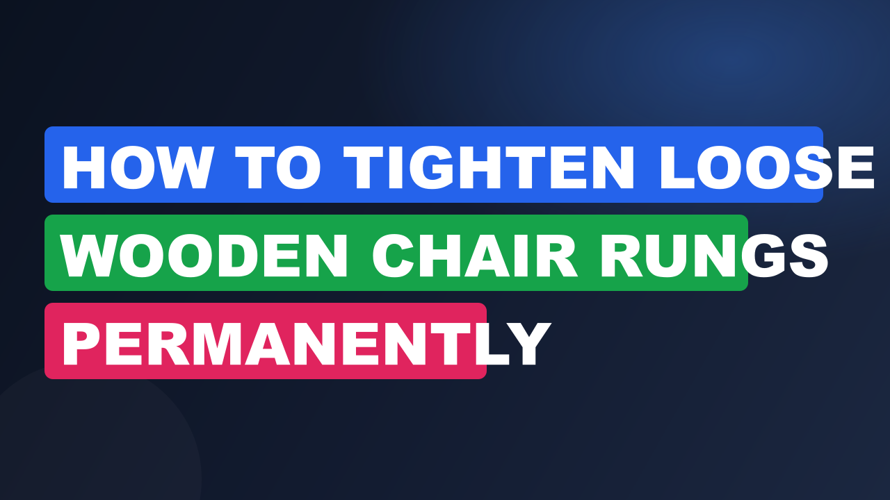 How to Tighten Loose Wooden Chair Rungs Permanently