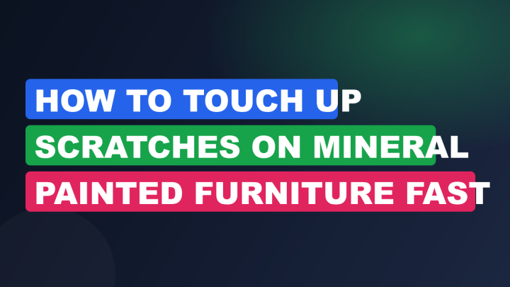 How to Touch Up Scratches on Mineral Painted Furniture Fast