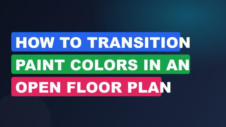 How to Transition Paint Colors in an Open Floor Plan