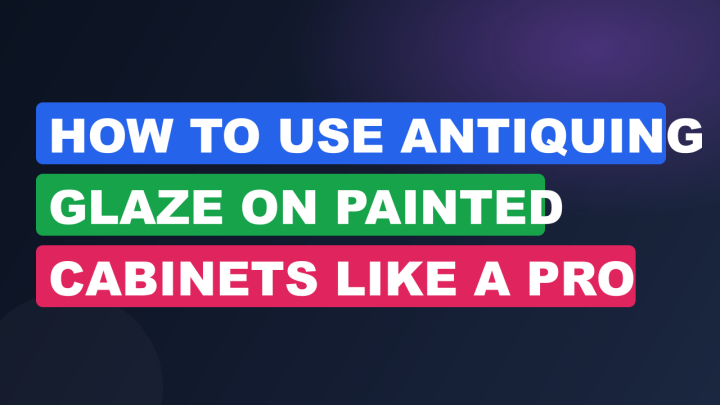 How to Use Antiquing Glaze on Painted Cabinets Like a Pro