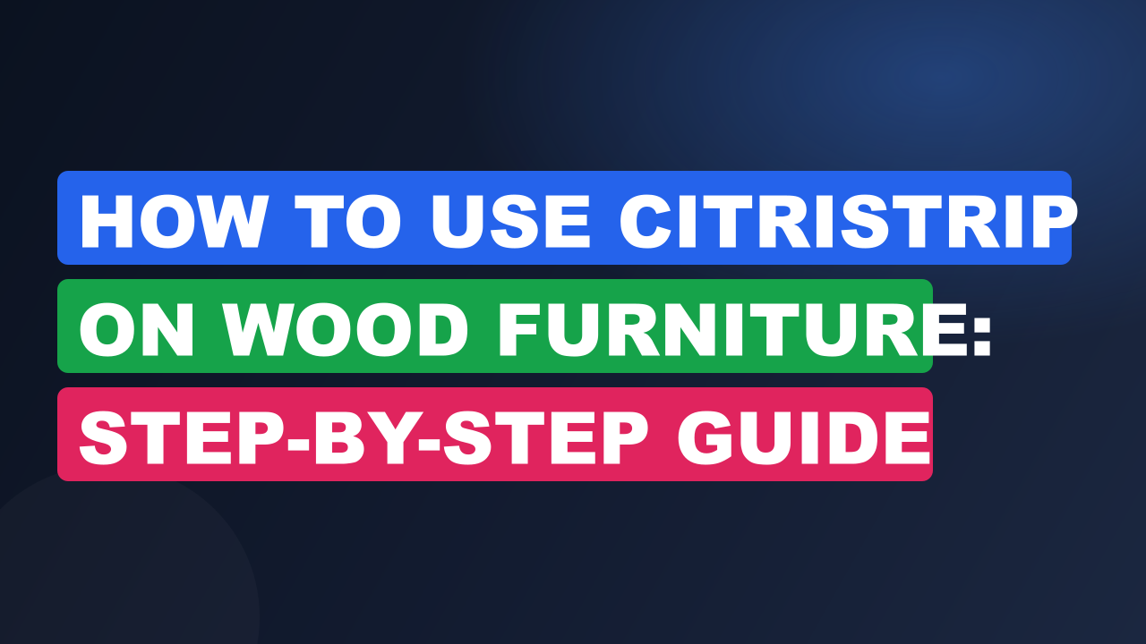 How to Use CitriStrip on Wood Furniture: Step-by-Step Guide