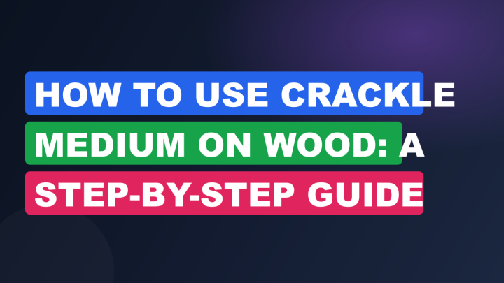 How to Use Crackle Medium on Wood: A Step-by-Step Guide