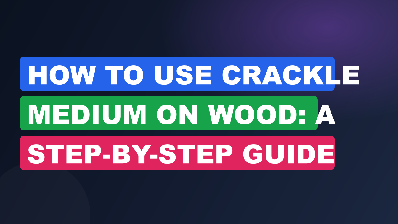 How to Use Crackle Medium on Wood: A Step-by-Step Guide