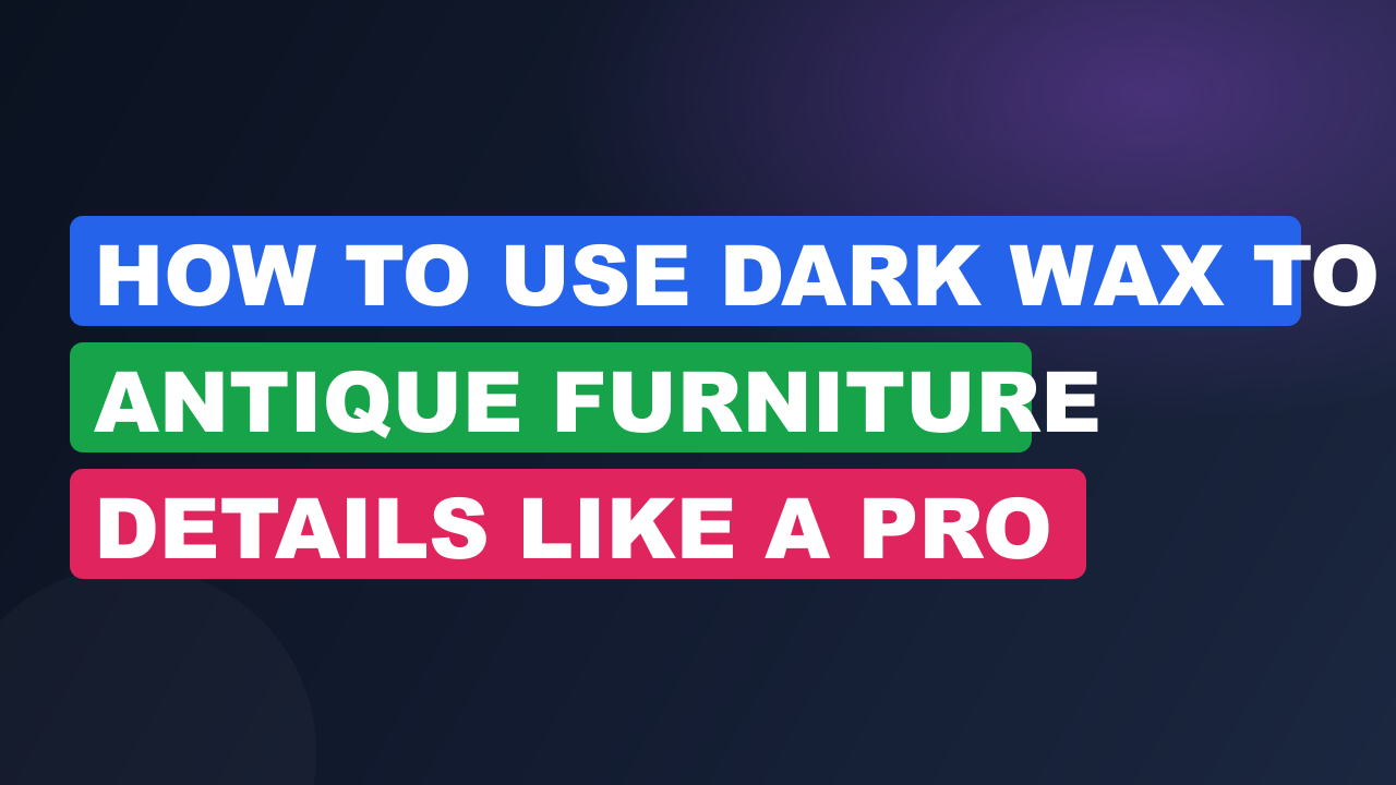 How to Use Dark Wax to Antique Furniture Details Like a Pro