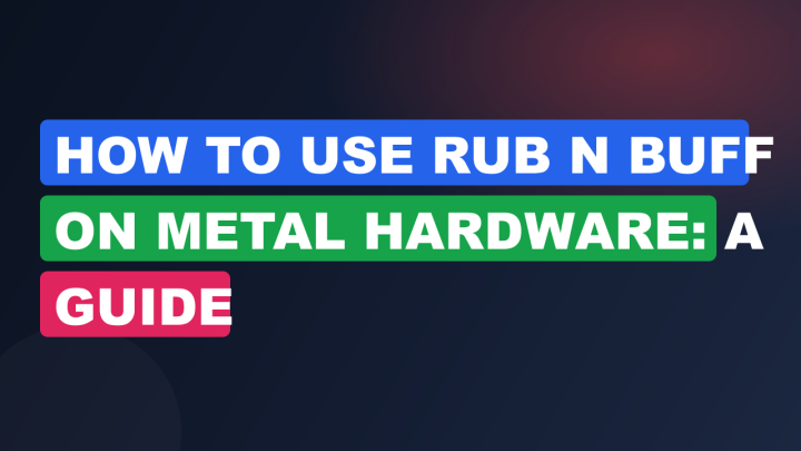 How to Use Rub N Buff on Metal Hardware: A Guide