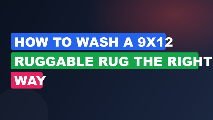 How to Wash a 9×12 Ruggable Rug the Right Way