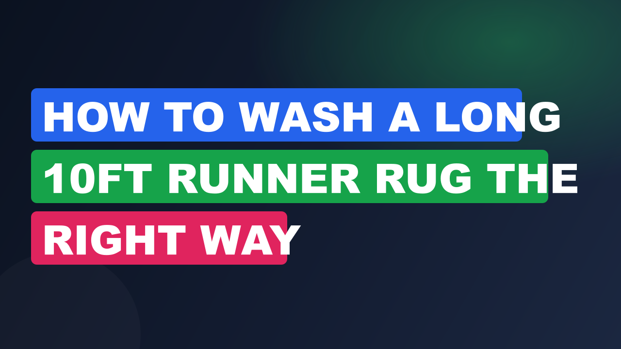 How to Wash a Long 10ft Runner Rug the Right Way
