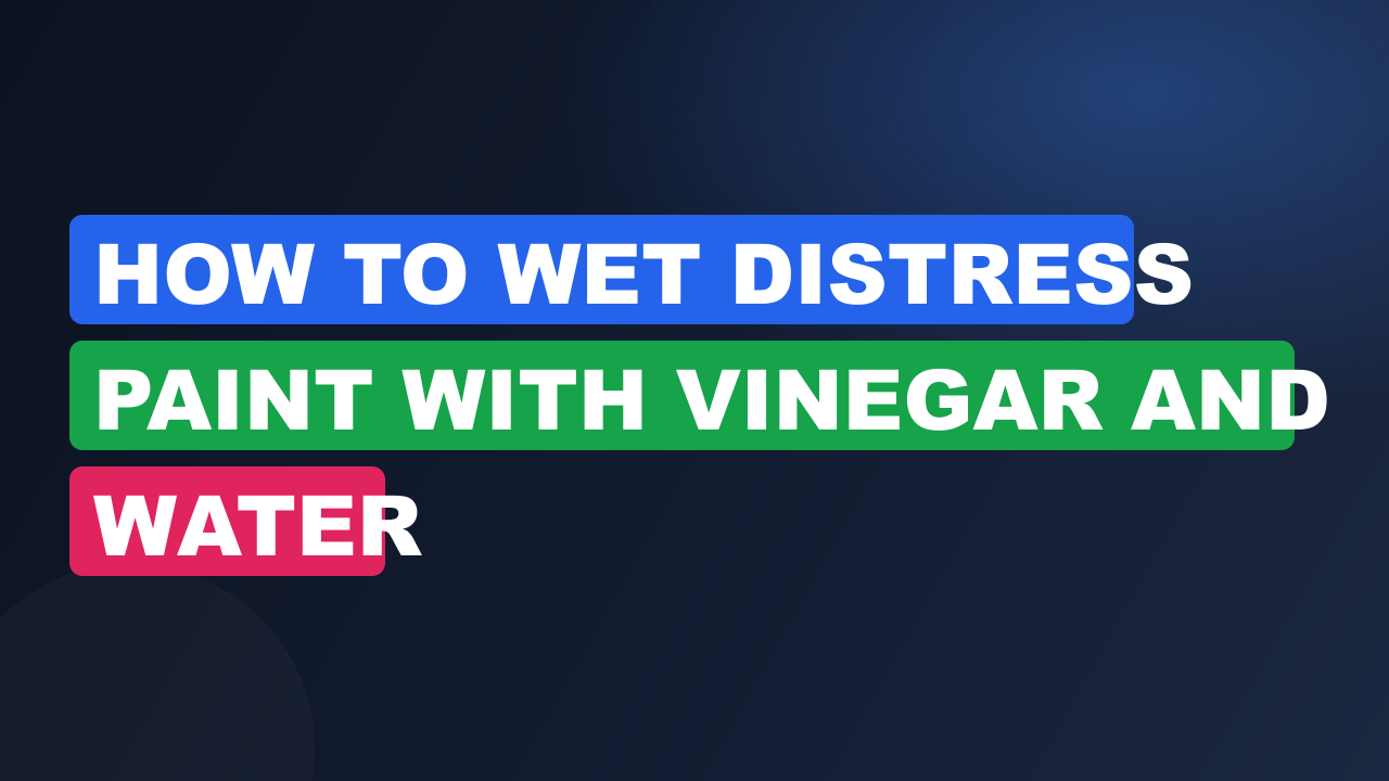 How to Wet Distress Paint with Vinegar and Water