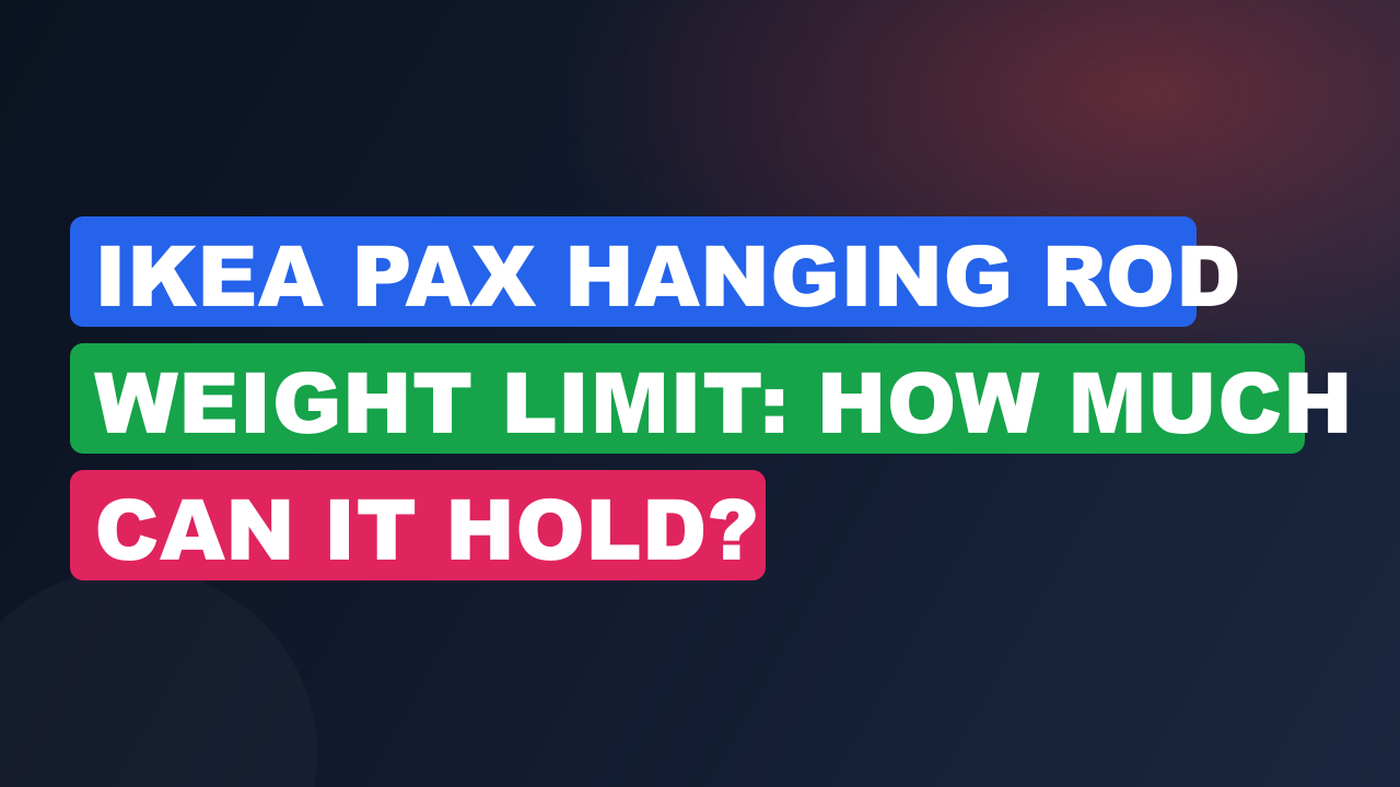 IKEA Pax Hanging Rod Weight Limit: How Much Can It Hold?
