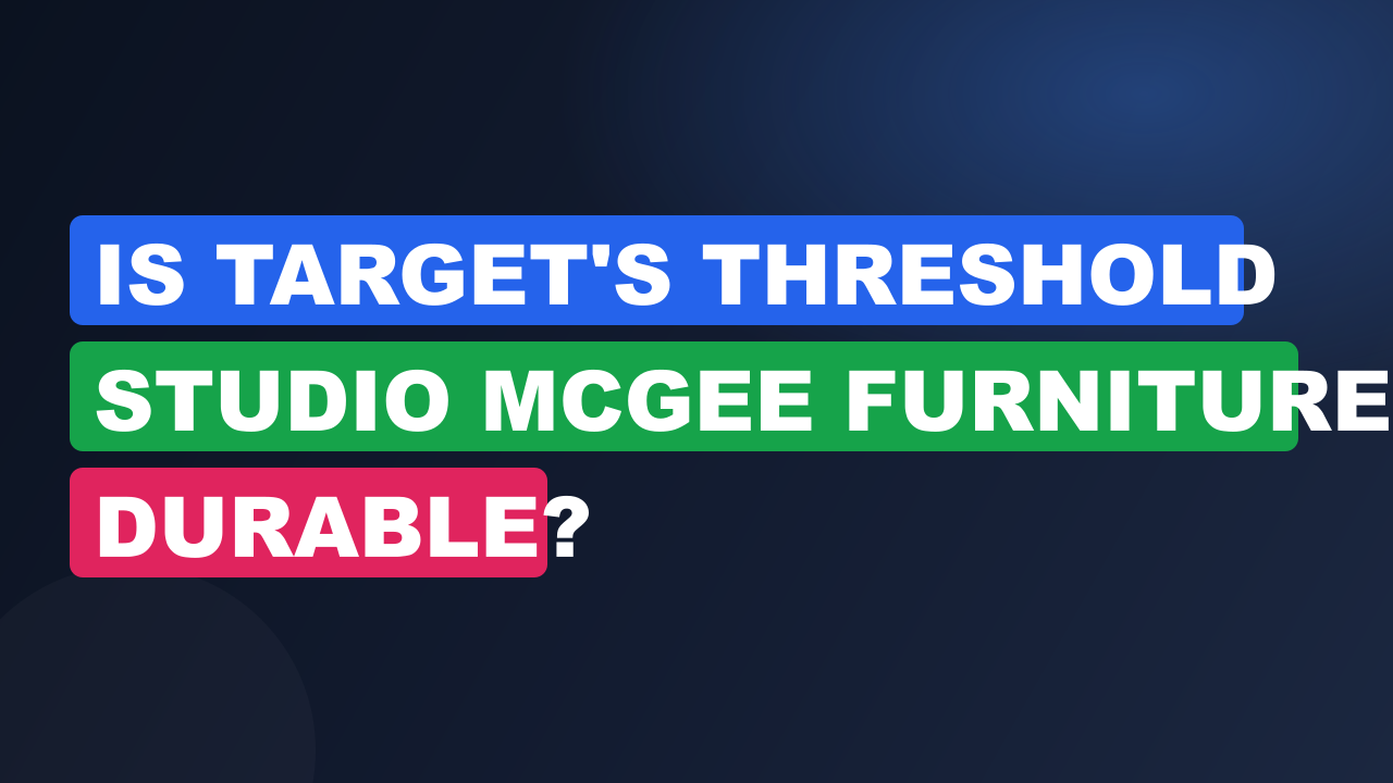 Is Target's Threshold Studio McGee Furniture Durable?