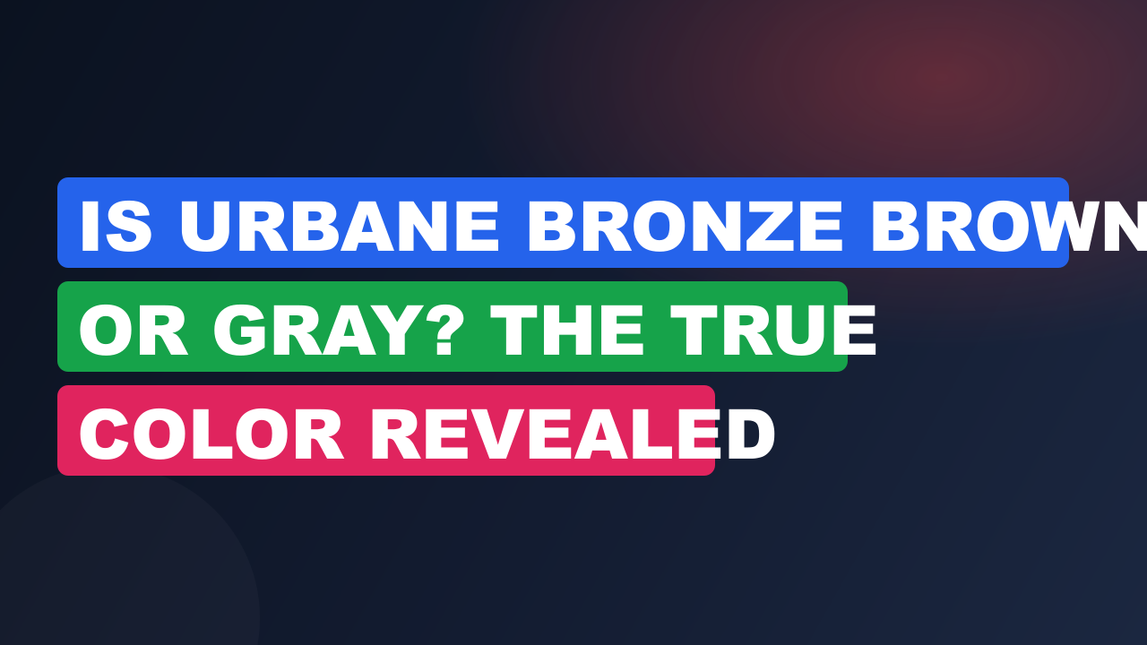 Is Urbane Bronze Brown or Gray? The True Color Revealed