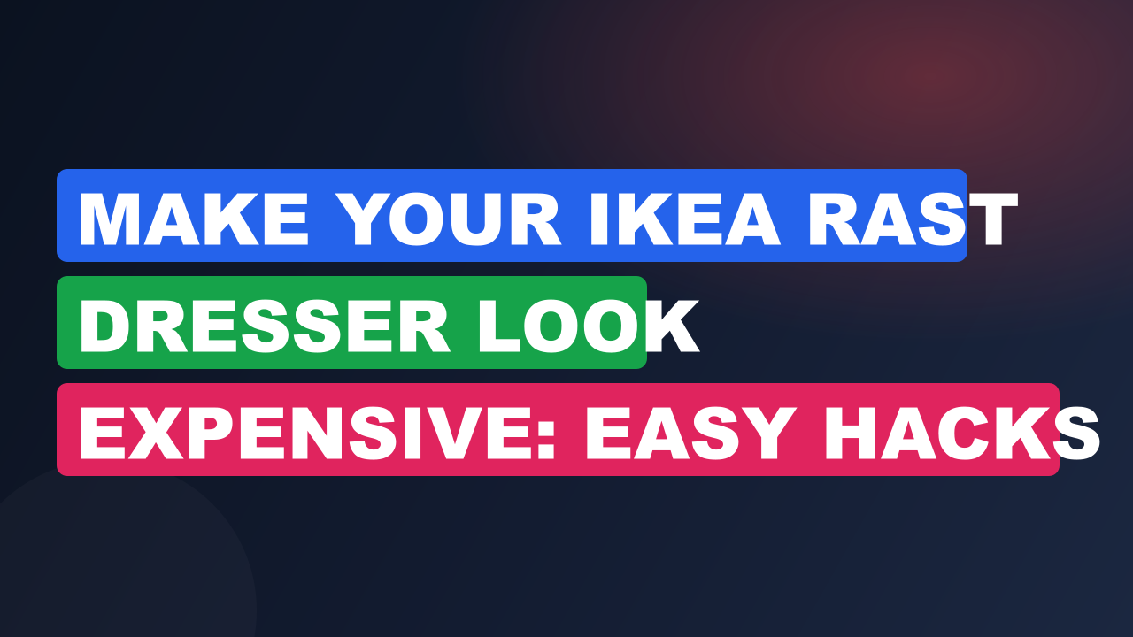 Make Your IKEA Rast Dresser Look Expensive: Easy Hacks