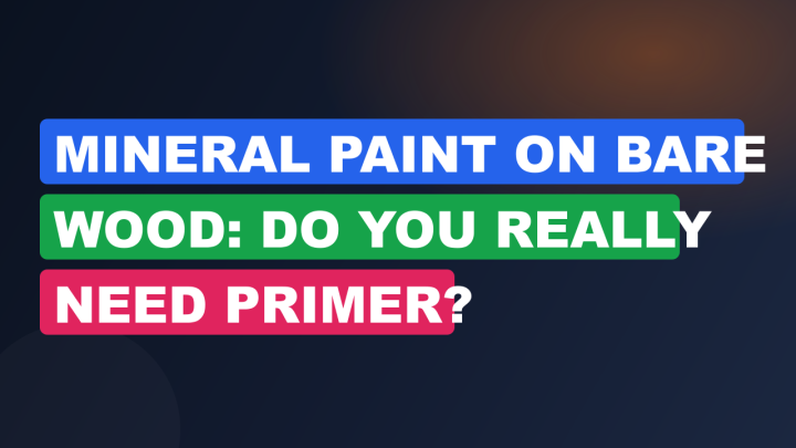 Mineral Paint on Bare Wood: Do You Really Need Primer?
