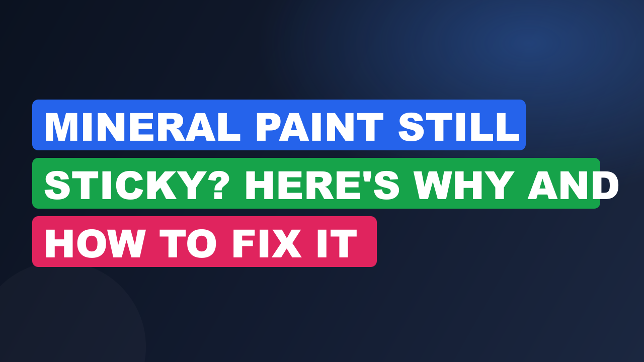 Mineral Paint Still Sticky? Here's Why and How to Fix It