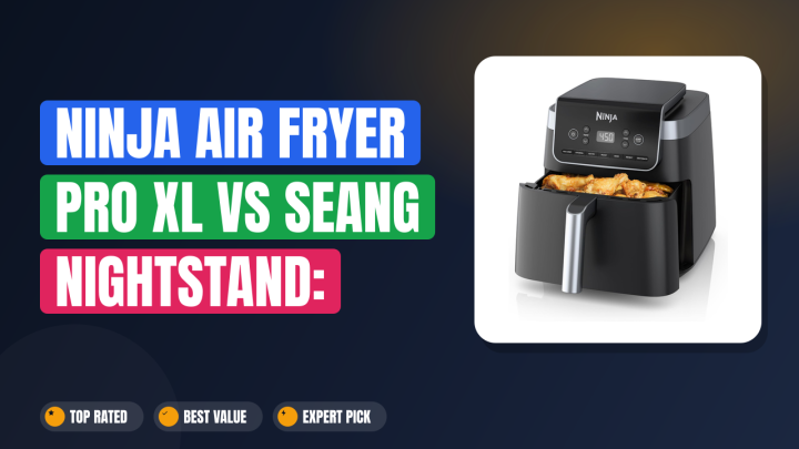 Ninja Air Fryer Pro XL vs Seang Nightstand: Which Is Better?