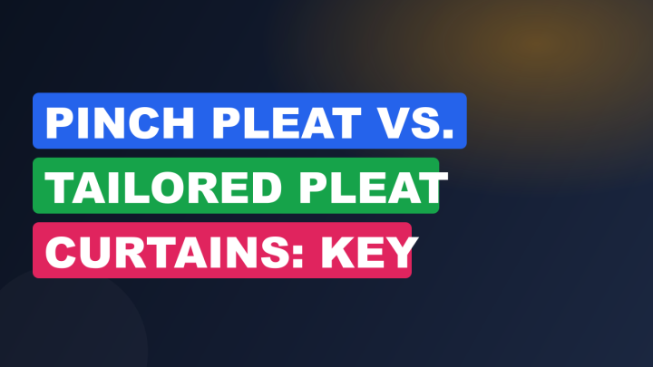 Pinch Pleat vs. Tailored Pleat Curtains: Key Differences