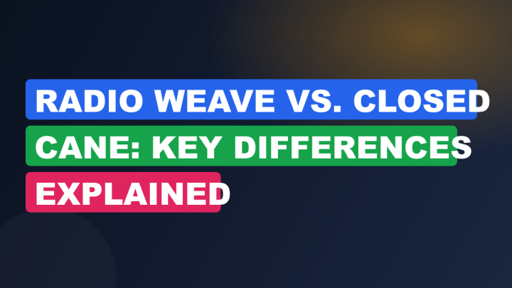 Radio Weave vs. Closed Cane: Key Differences Explained