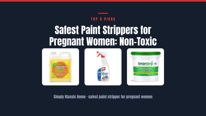 Safest Paint Strippers for Pregnant Women: Non-Toxic Options