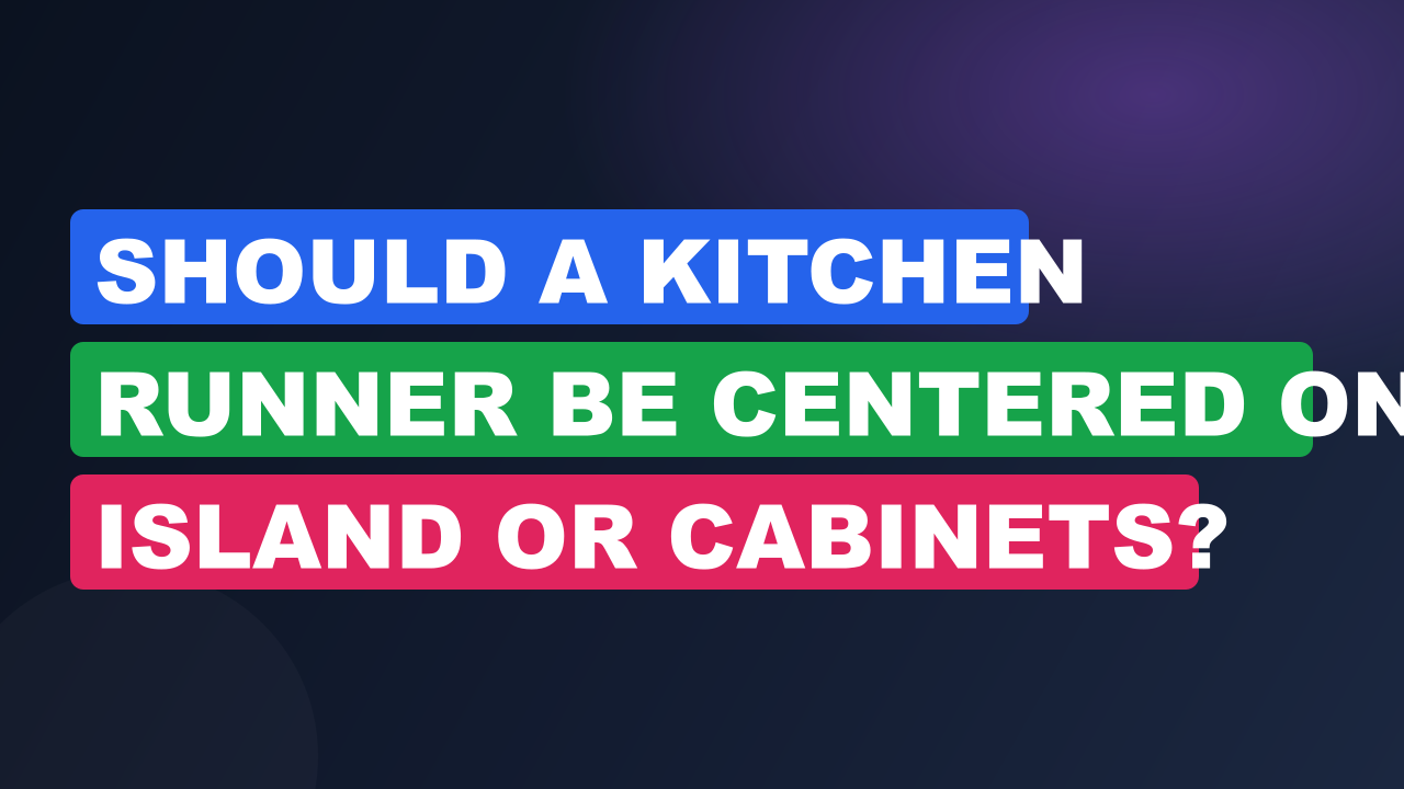 Should a Kitchen Runner Be Centered on Island or Cabinets?