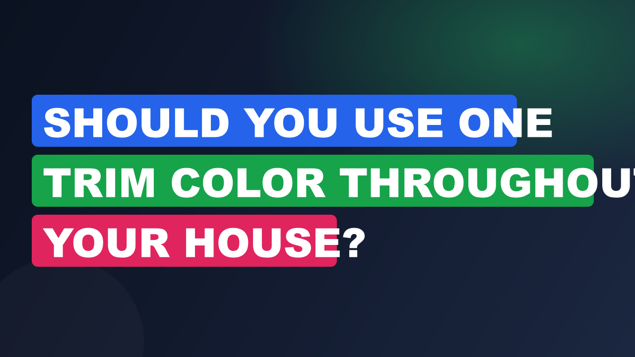 Should You Use One Trim Color Throughout Your House?
