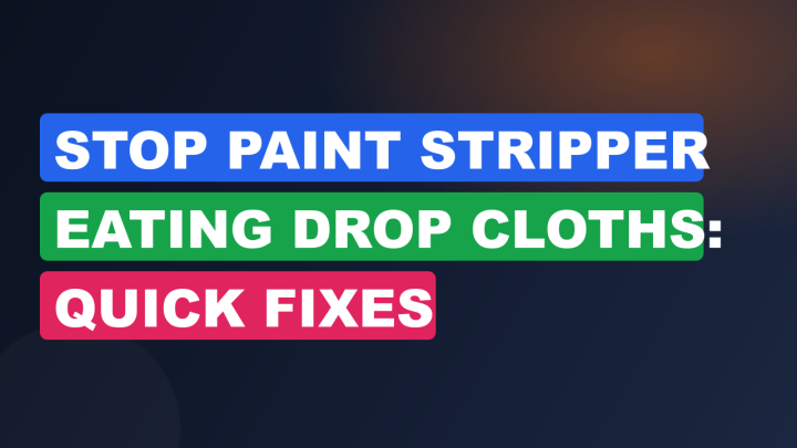 Stop Paint Stripper Eating Drop Cloths: Quick Fixes