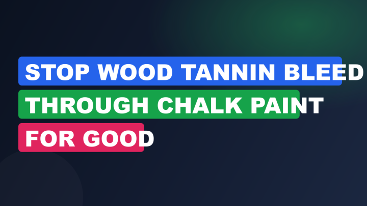 Stop Wood Tannin Bleed Through Chalk Paint for Good