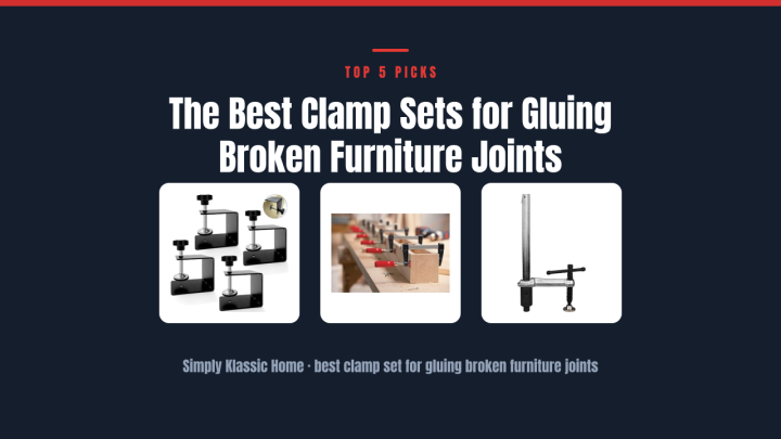 The Best Clamp Sets for Gluing Broken Furniture Joints