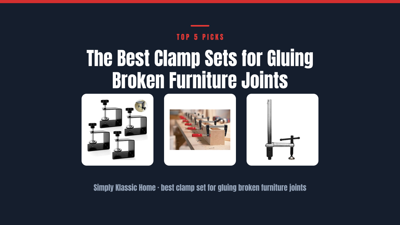 The Best Clamp Sets for Gluing Broken Furniture Joints