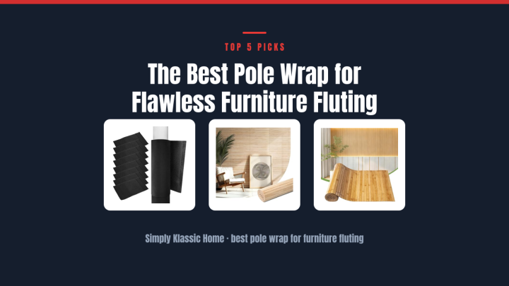 The Best Pole Wrap for Flawless Furniture Fluting