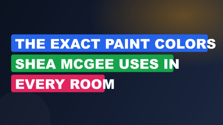 The Exact Paint Colors Shea McGee Uses in Every Room
