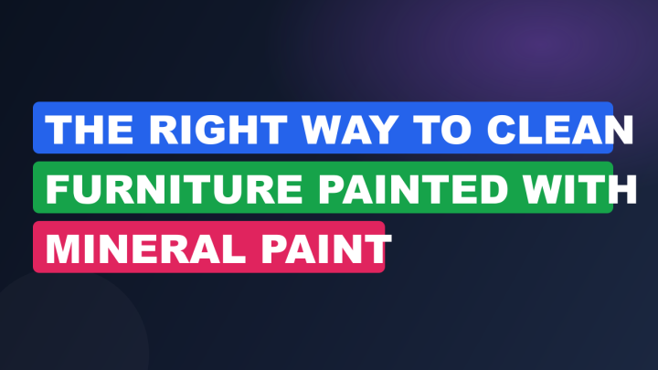 The Right Way to Clean Furniture Painted with Mineral Paint