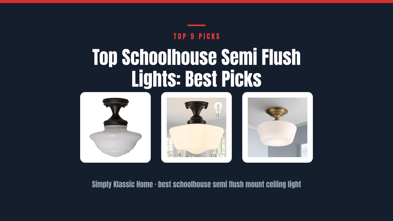 Top Schoolhouse Semi Flush Lights: Best Picks