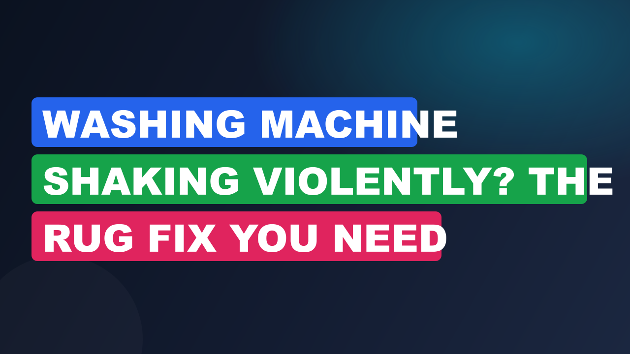 Washing Machine Shaking Violently? The Rug Fix You Need