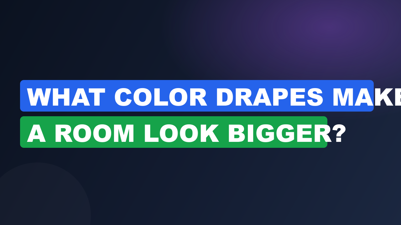 What Color Drapes Make a Room Look Bigger?