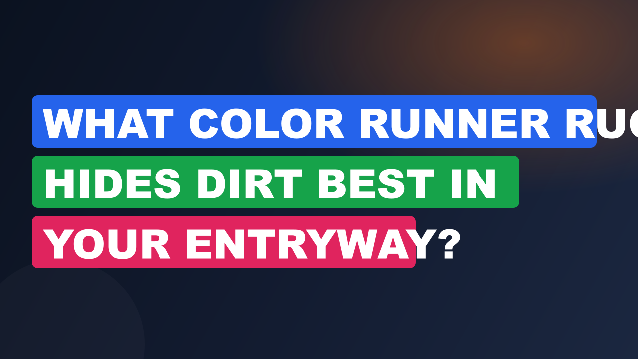 What Color Runner Rug Hides Dirt Best in Your Entryway?