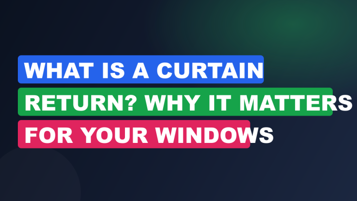 What Is a Curtain Return? Why It Matters for Your Windows