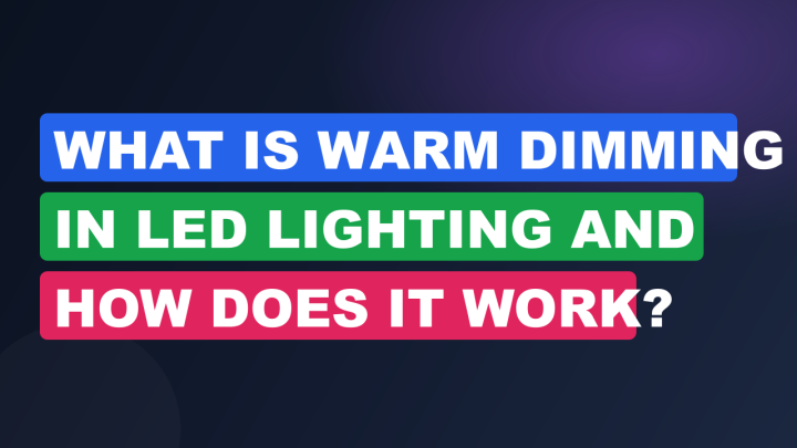 What Is Warm Dimming in LED Lighting and How Does It Work?