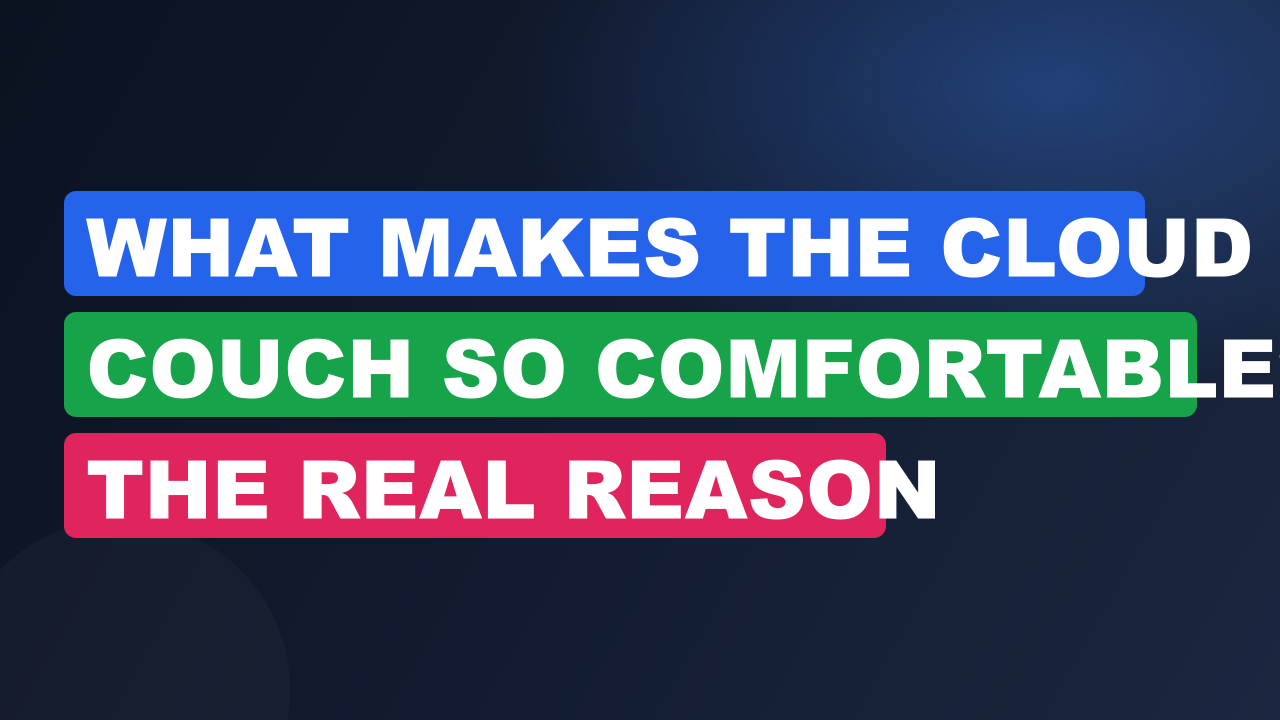 What Makes the Cloud Couch So Comfortable? The Real Reason