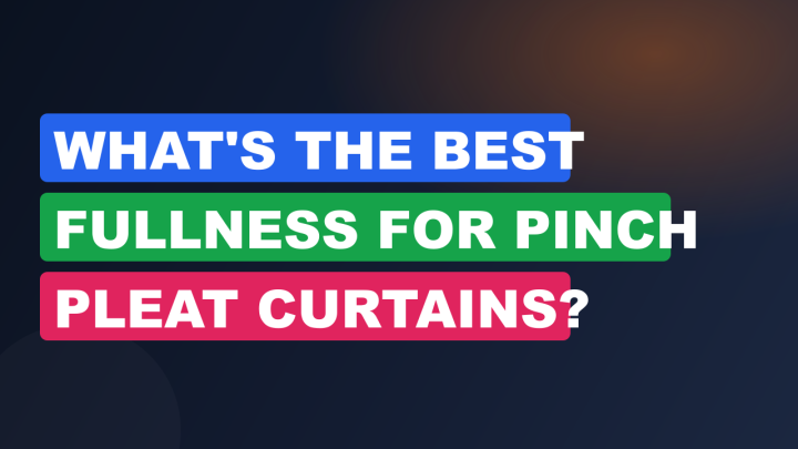 What’s the Best Fullness for Pinch Pleat Curtains?