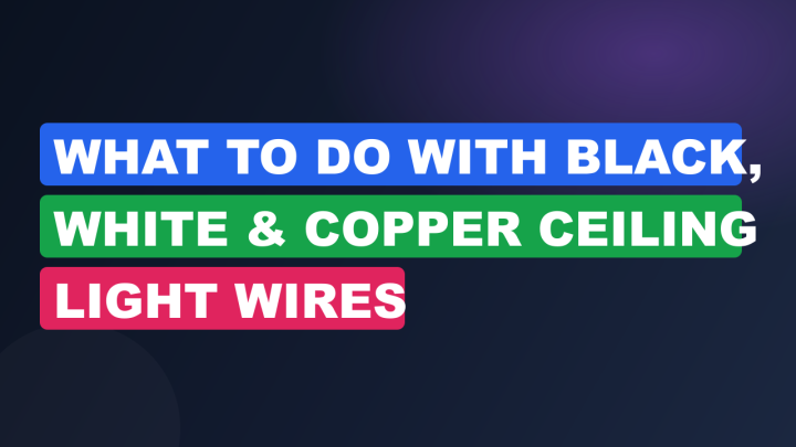What to Do With Black, White & Copper Ceiling Light Wires
