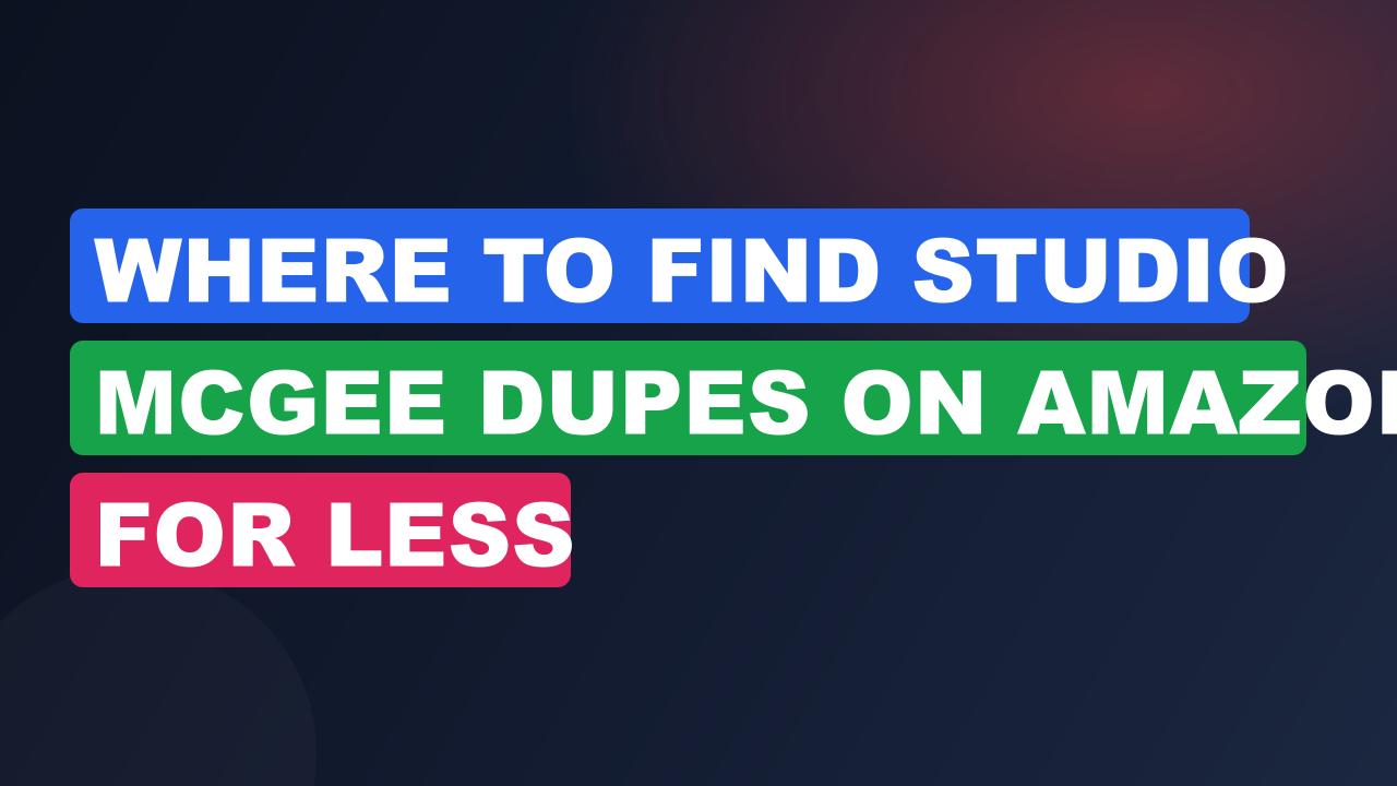 Where to Find Studio McGee Dupes on Amazon for Less
