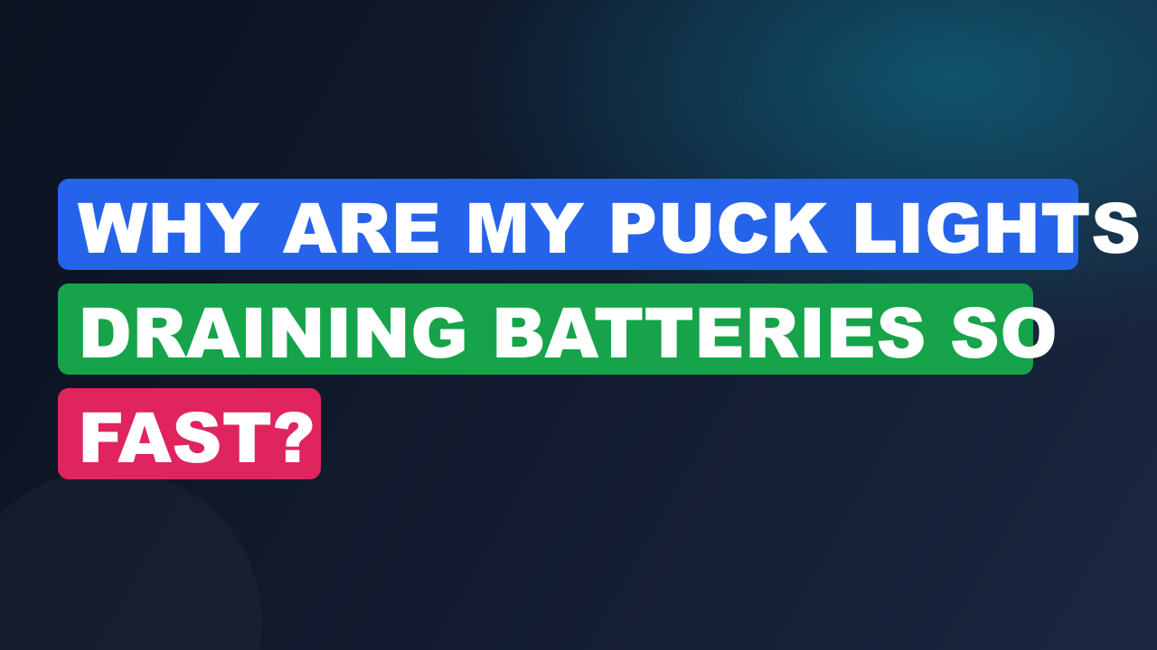 Why Are My Puck Lights Draining Batteries So Fast?