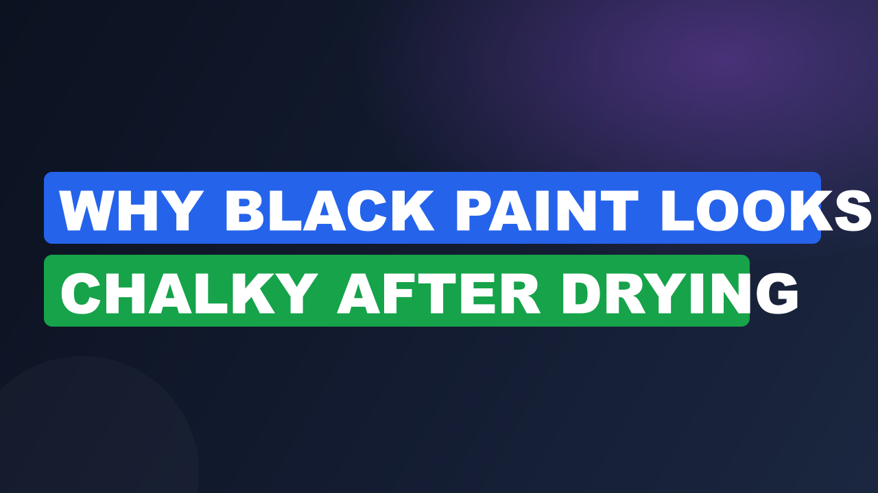 Why Black Paint Looks Chalky After Drying