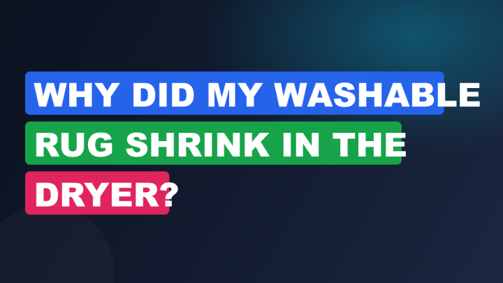 Why Did My Washable Rug Shrink in the Dryer?