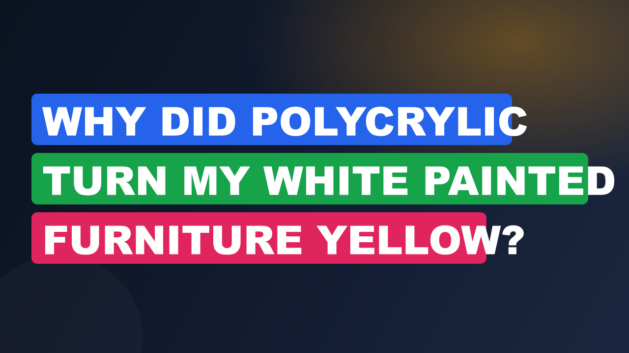 Why Did Polycrylic Turn My White Painted Furniture Yellow?