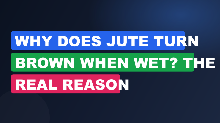 Why Does Jute Turn Brown When Wet? The Real Reason