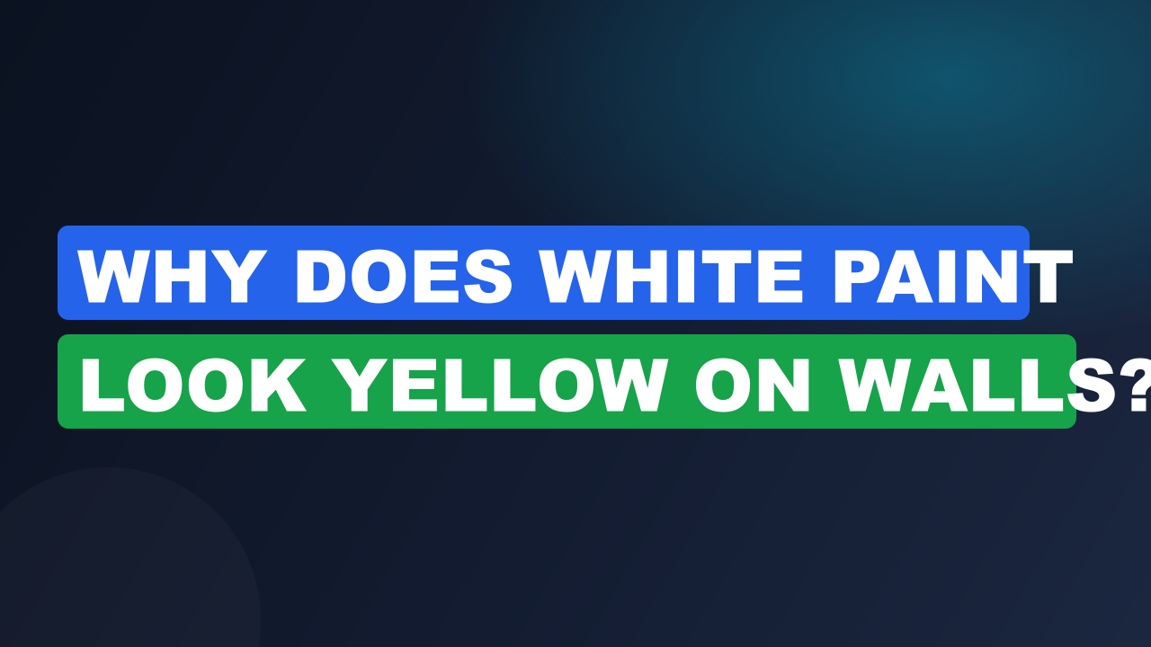 Why Does White Paint Look Yellow on Walls?